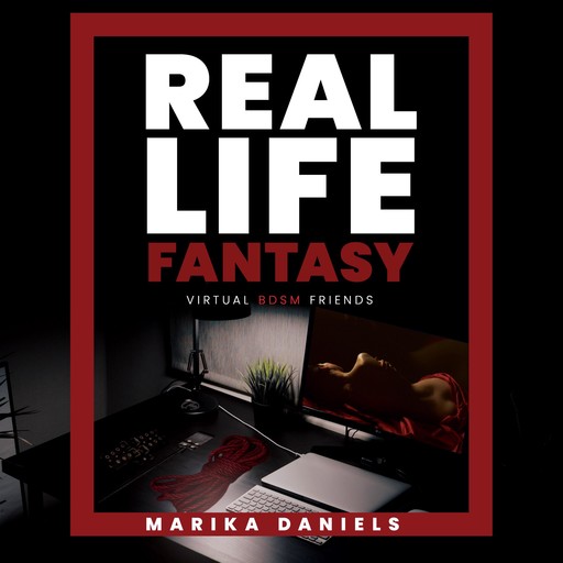 Real Life Fantasy: My virtual BDSM, Marika Daniels
