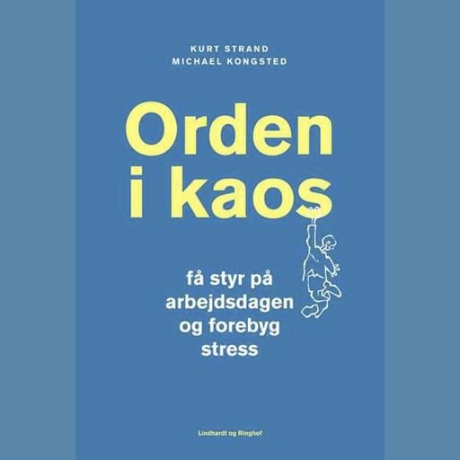Orden i kaos - Få styr på arbejdsdagen og forebyg stress, Kurt Strand, Michael Kongsted
