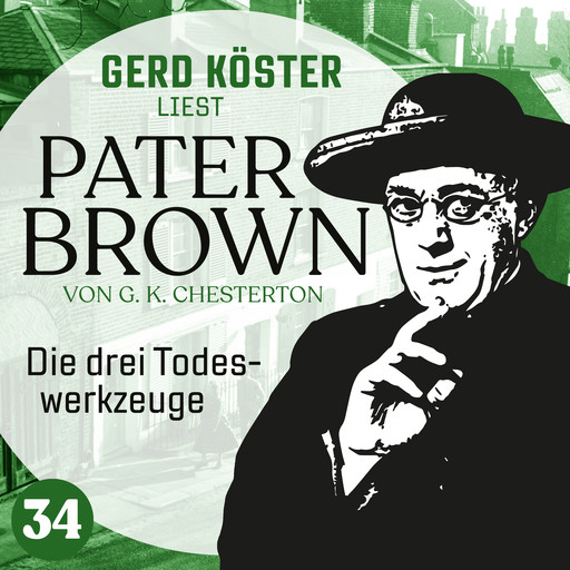 Die drei Todeswerkzeuge - Gerd Köster liest Pater Brown, Band 34 (Ungekürzt), Gilbert Keith Chesterton