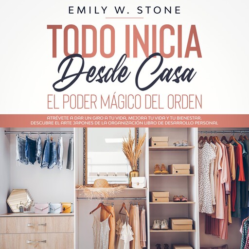 Todo inicia desde casa: el poder mágico del orden, Emily W. Stone