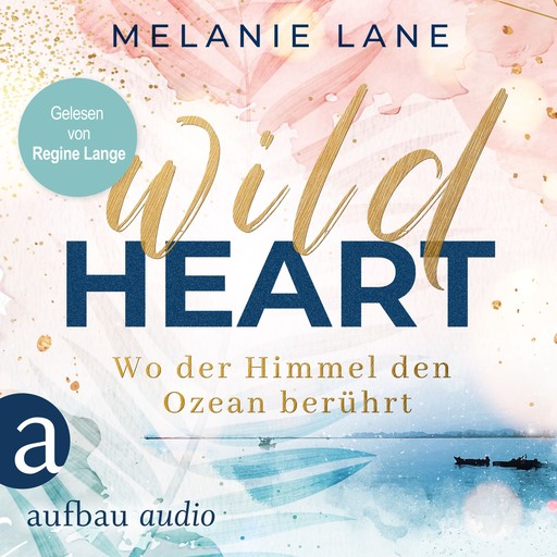 Wild Heart - Wo der Himmel den Ozean berührt (Ungekürzt), Lane Melanie