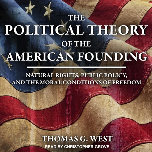 The Political Theory of the American Founding, Thomas G. West