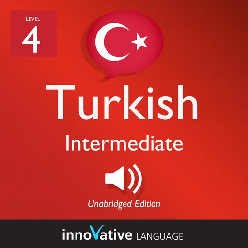 Learn Turkish - Level 4: Intermediate Turkish, Volume 1, Innovative Language Learning