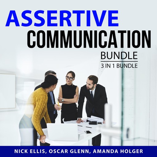 Assertive Communication Bundle, 3 in 1 Bundle:, Amanda Holger, Oscar Glenn, Nick Ellis