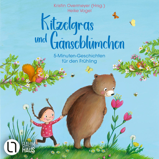 Kitzelgras und Gänseblümchen - 5-Minuten-Geschichten für den Frühling (Ungekürzt), Katharina E. Volk, Akram El-Bahay, Anne Scheller, Cee Neudert, Miriam Mann, Rouven Stenneken, Luisa Schauenberg, Anne Wolff, Ute Dorn