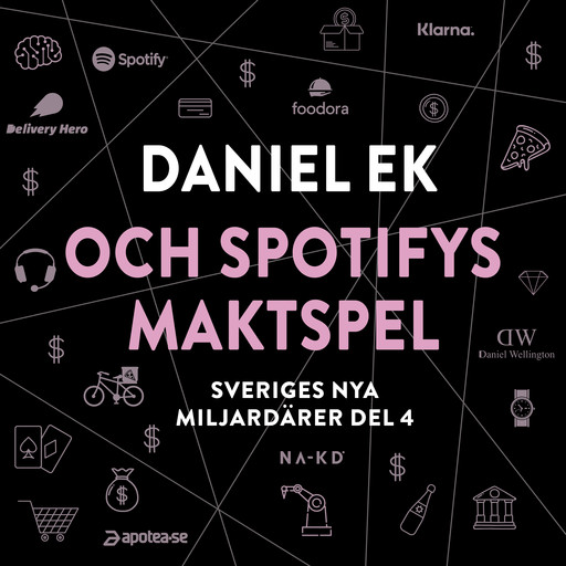 Sveriges nya miljardärer (4) : Daniel Ek och Spotifys maktspel, Erik Wisterberg, Jon Mauno Pettersson