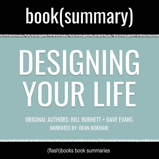 Designing Your Life by Bill Burnett, Dave Evans - Book Summary, Dean Bokhari, Flashbooks