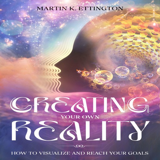 Creating Your Own Reality, Martin K Ettington