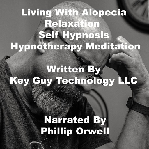 Living With Alopecia Relaxation Self Hypnosis Hypnotherapy Meditation, Key Technology LLC