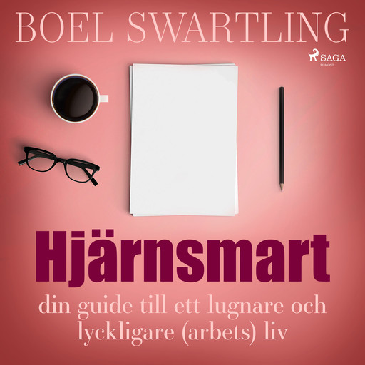 Hjärnsmart: din guide till ett lugnare och lyckligare (arbets)liv, Boel Swartling