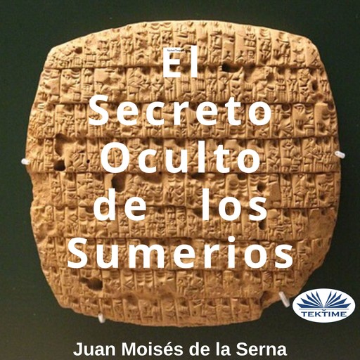 El Secreto Oculto De Los Sumerios, Juan Moisés De La Serna