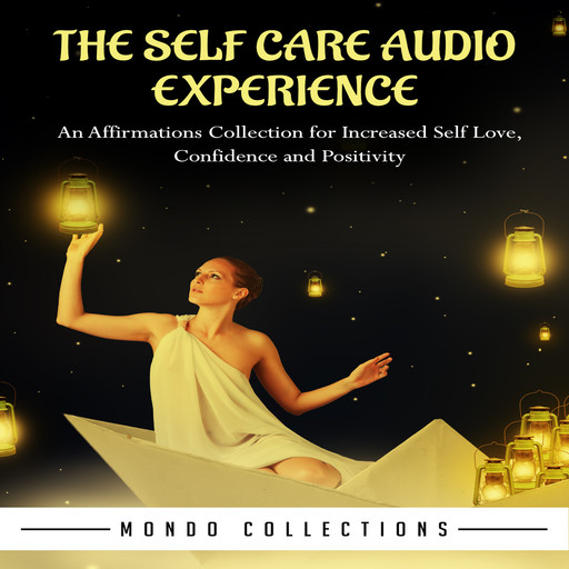 The Self Care Audio Experience: An Affirmations Collection for Increased Self Love, Confidence and Positivity, Mondo Collections