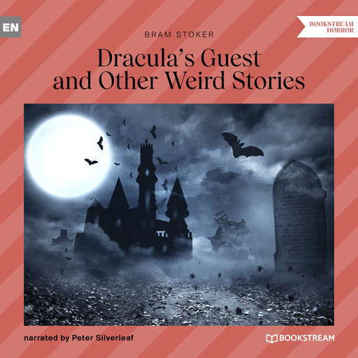 Dracula's Guest and Other Weird Stories (Unabridged), Bram Stoker