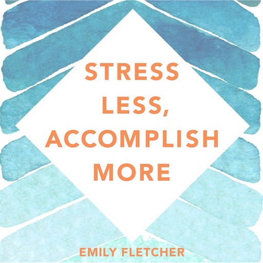 Stress Less, Accomplish More, Mark Hyman, Emily Fletcher