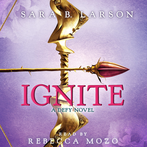 Ignite (Defy Trilogy, Book 2), Sara B. Larson