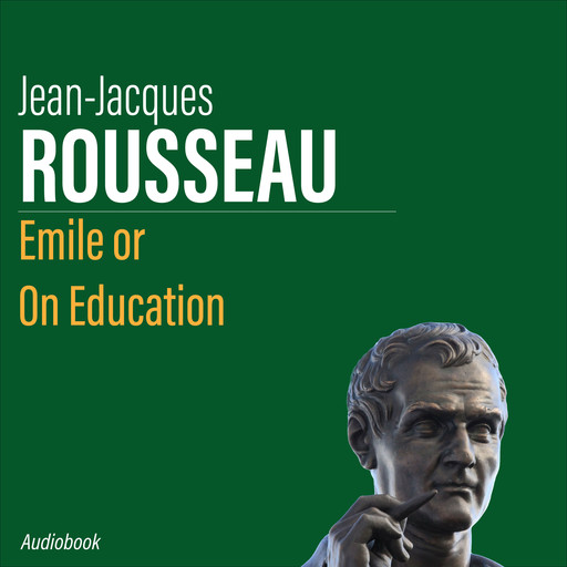 Émile or on Education, Jean-Jacques Rousseau