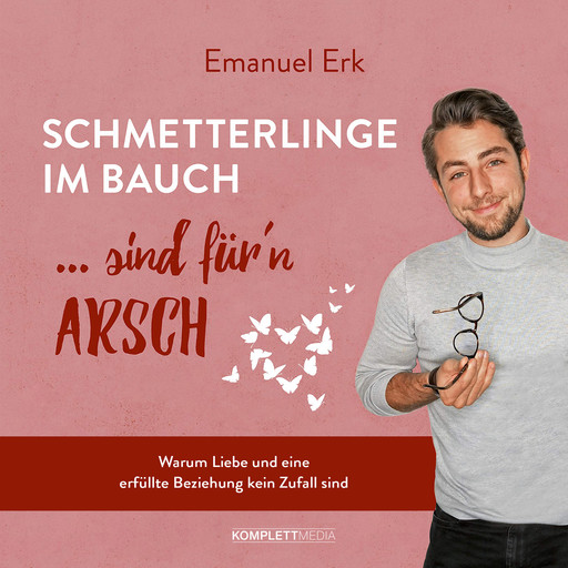 Schmetterlinge im Bauch sind für'n Arsch, Emanuel Erk