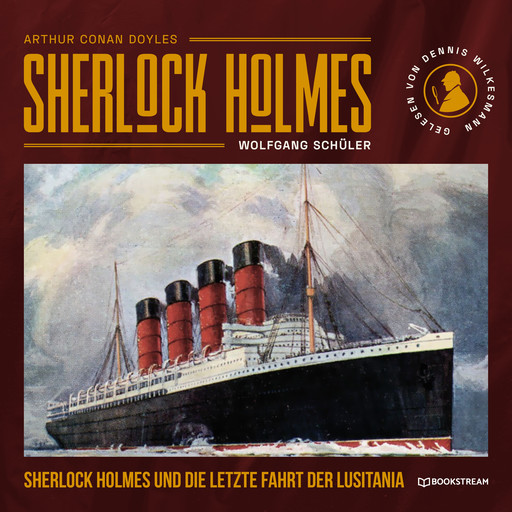 Sherlock Holmes und die letzte Fahrt der Lusitania (Ungekürzt), Arthur Conan Doyle, Wolfgang Schüler