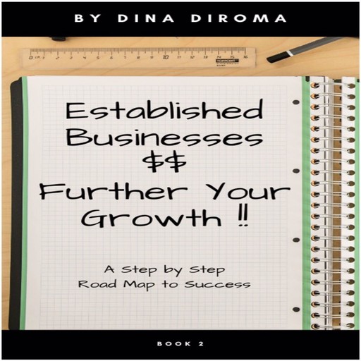 Established Businesses - Further Your Growth: Step by Step Guide with Immediate Actionable Results., Dina DiRoma