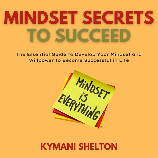 Mindset Secrets to Succeed, Kymani Shelton