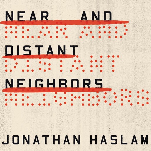 Near and Distant Neighbors, Jonathan Haslam