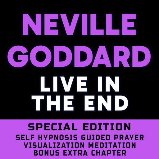 Live In The End - SPECIAL EDITION - Self Hypnosis Guided Prayer Meditation Visualization, Neville Goddard