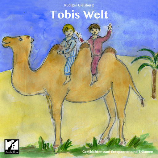 Tobis Welt - Geschichten zum Entspannen und Träumen, Rüdiger Gleisberg