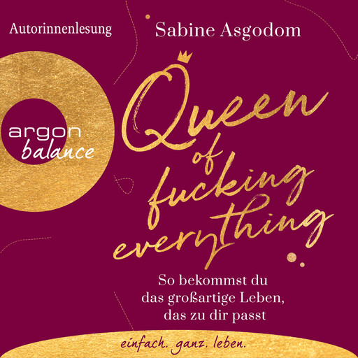 Queen of Fucking Everything - So bekommst du das großartige Leben, das zu dir passt (Autorinnenlesung), Sabine Asgodom