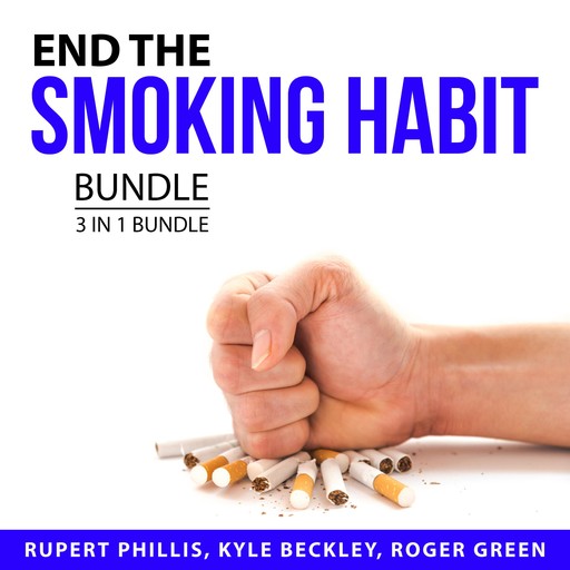 End the Smoking Habit Bundle, 3 in 1 Bundle, Roger Green, Kyle Beckley, Rupert Phillis