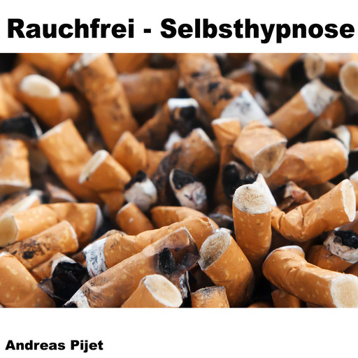 Rauchfrei - Selbsthypnose, Andreas Pijet