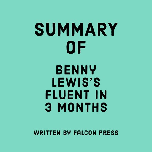 Summary of Benny Lewis's Fluent in 3 Months, Falcon Press