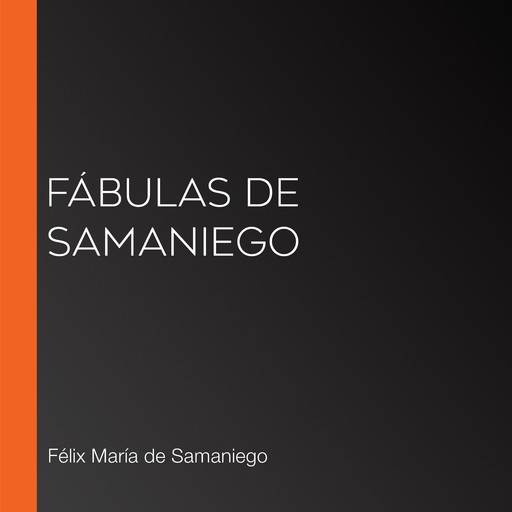 Fábulas de Samaniego, Félix María de Samaniego