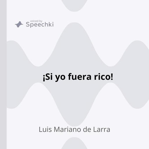 ¡Si yo fuera rico!, Luis Mariano de Larra