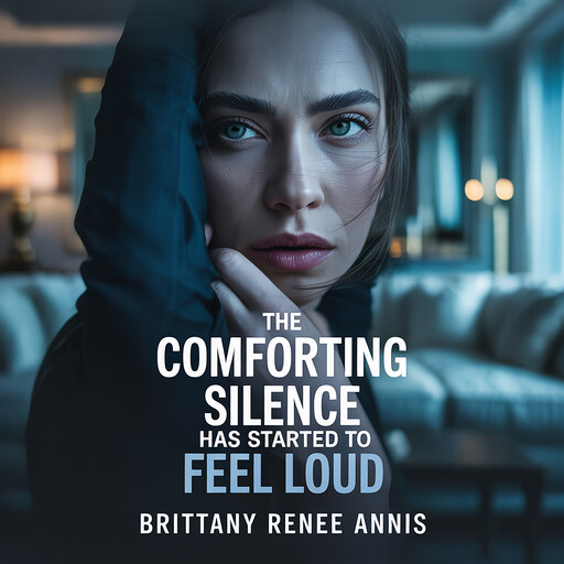 The comforting silence has started to feel loud, Brittany Renee Annis