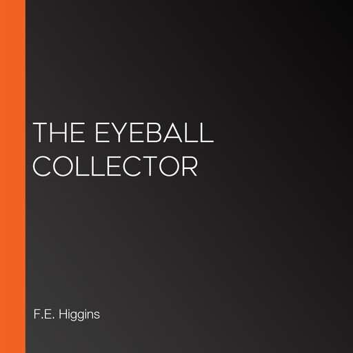 The Eyeball Collector, F.E.Higgins