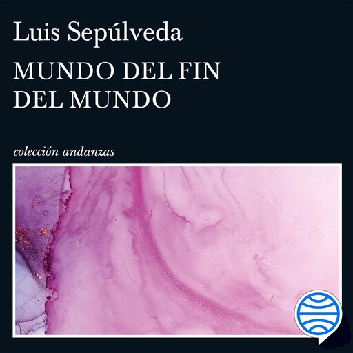 Mundo del fin del mundo, Luis Sepúlveda