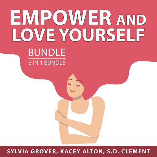 Empower and Love Yourself Bundle, 3 in 1 Bundle, S.D. Clement, Sylvia Grover, Kacey Alton