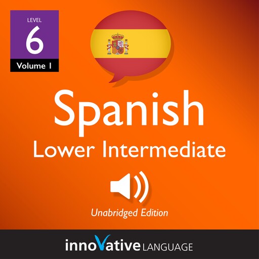 Learn Spanish - Level 6: Lower Intermediate Spanish, Volume 1, Innovative Language Learning, SpanishPod101.com