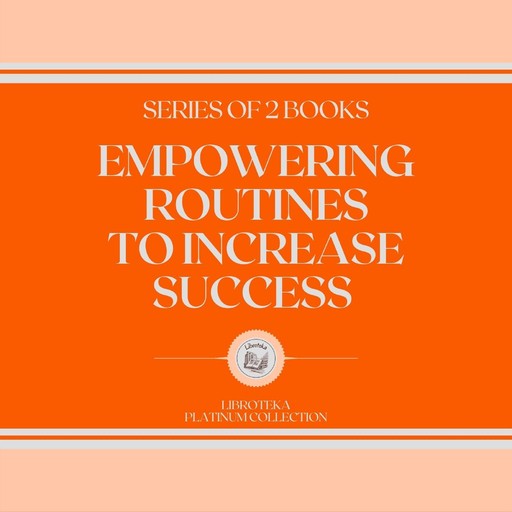 EMPOWERING ROUTINES TO INCREASE SUCCESS (SERIES OF 2 BOOKS), LIBROTEKA
