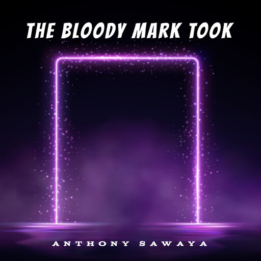 The Bloody Mark Took, Anthony Sawaya