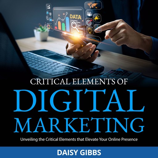 Critical Elements of Digital Marketing, Daisy Gibbs