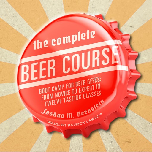 The Complete Beer Course, Joshua M.Bernstein