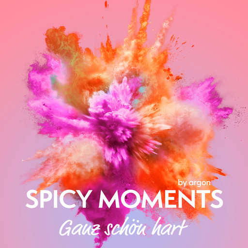 Ganz schön hart - Erotische Geschichte - spicy moments, Band 17 (Ungekürzte Lesung), spicy moments by argon