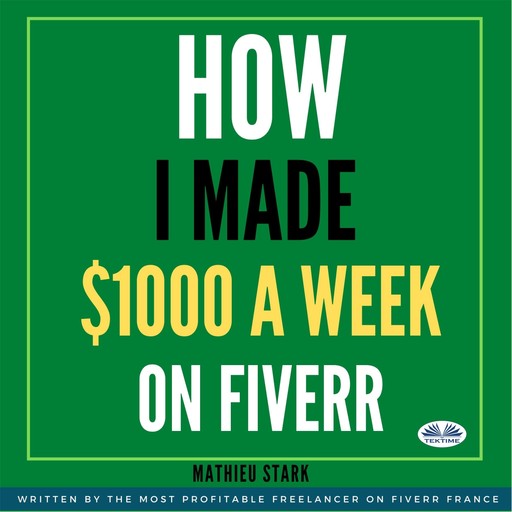 How I Made $1000 A Week On Fiverr, Mathieu Stark