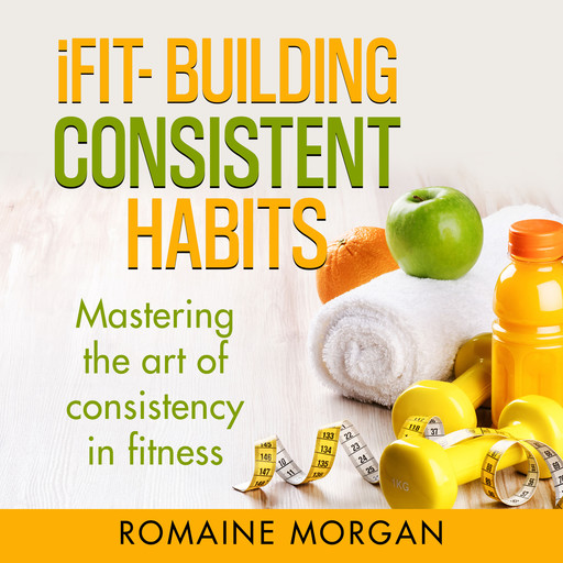 iFIT- BUILDING CONSISTENT HABITS, Romaine Morgan