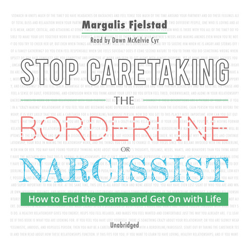 Stop Caretaking the Borderline or Narcissist: How to End the Drama and Get On with Life, Margalis Fjelstad
