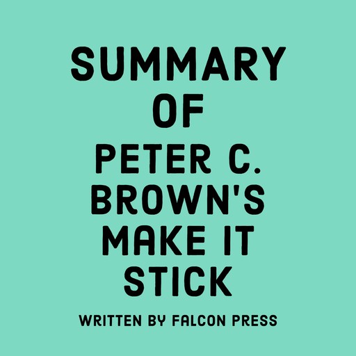 Summary of Peter C. Brown's Make It Stick, Falcon Press