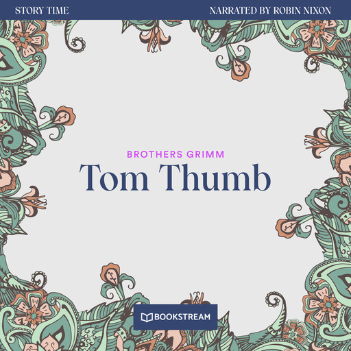 Tom Thumb - Story Time, Episode 62 (Unabridged), Brothers Grimm