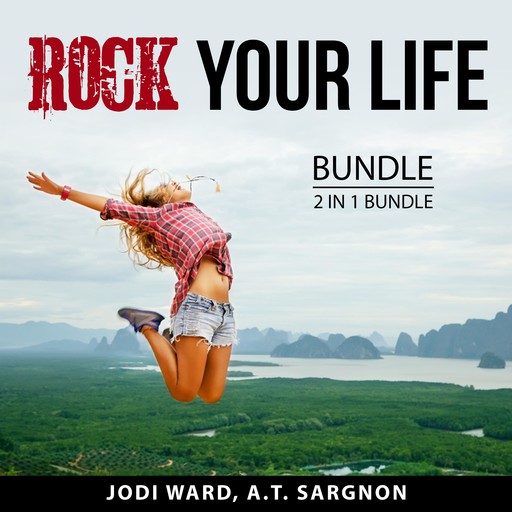 Rock Your Life Bundle, 2 in 1 Bundle, A.T. Sargnon, Jodi Ward
