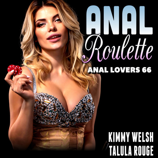 Anal Roulette : Anal Lovers 66 (First Time Anal Sex Erotica), Kimmy Welsh